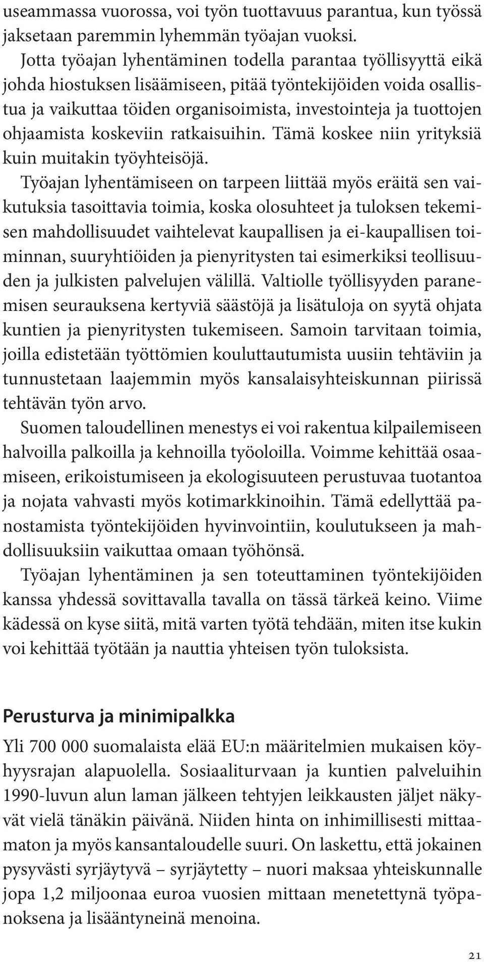 ohjaamista koskeviin ratkaisuihin. Tämä koskee niin yrityksiä kuin muitakin työyhteisöjä.