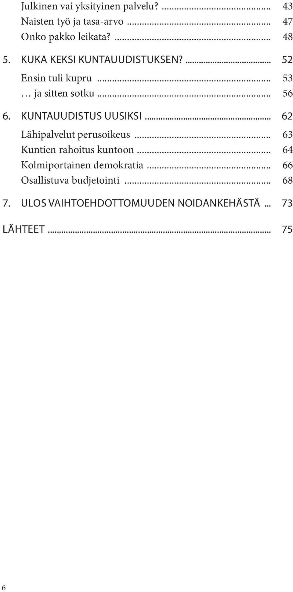 KUNTAUUDISTUS UUSIKSI... 62 Lähipalvelut perusoikeus... 63 Kuntien rahoitus kuntoon.