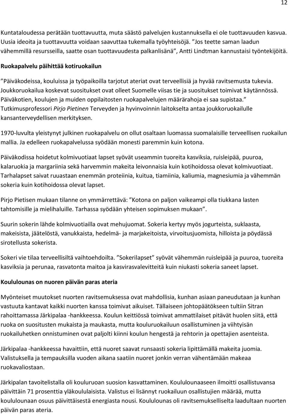 Ruokapalvelu päihittää kotiruokailun Päiväkodeissa, kouluissa ja työpaikoilla tarjotut ateriat ovat terveellisiä ja hyvää ravitsemusta tukevia.