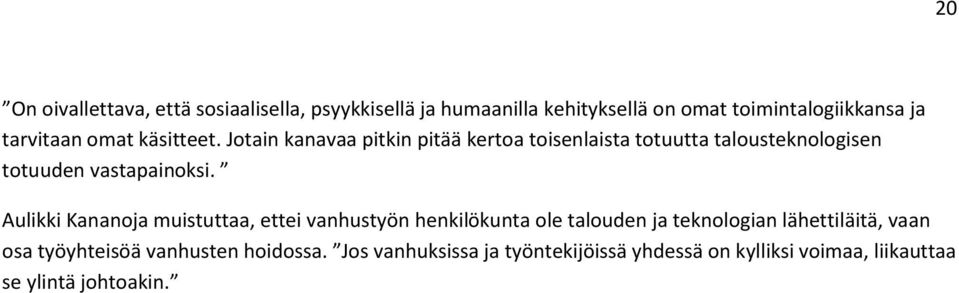 Jotain kanavaa pitkin pitää kertoa toisenlaista totuutta talousteknologisen totuuden vastapainoksi.