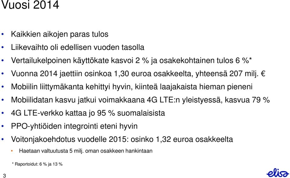 Mobiilin liittymäkanta kehittyi hyvin, kiinteä laajakaista hieman pieneni Mobiilidatan kasvu jatkui voimakkaana 4G LTE:n yleistyessä, kasvua 79 %