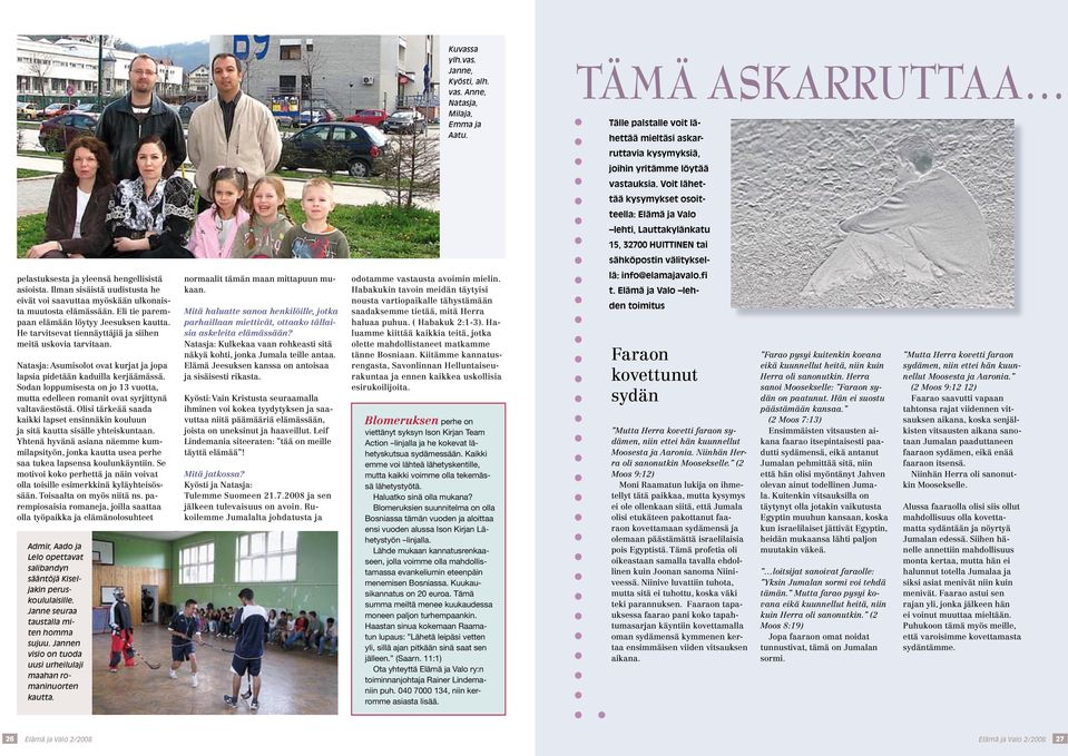 Ilman sisäistä uudistusta he eivät voi saavuttaa myöskään ulkonaista muutosta elämässään. Eli tie parempaan elämään löytyy Jeesuksen kautta.