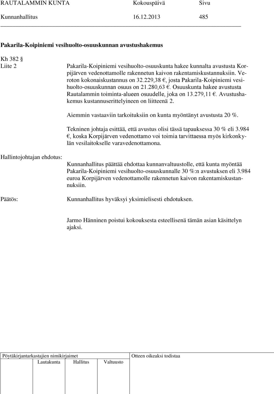 rakentamiskustannuksiin. Veroton kokonaiskustannus on 32.229,38, josta Pakarila-Koipiniemi vesihuolto-osuuskunnan osuus on 21.280,63.