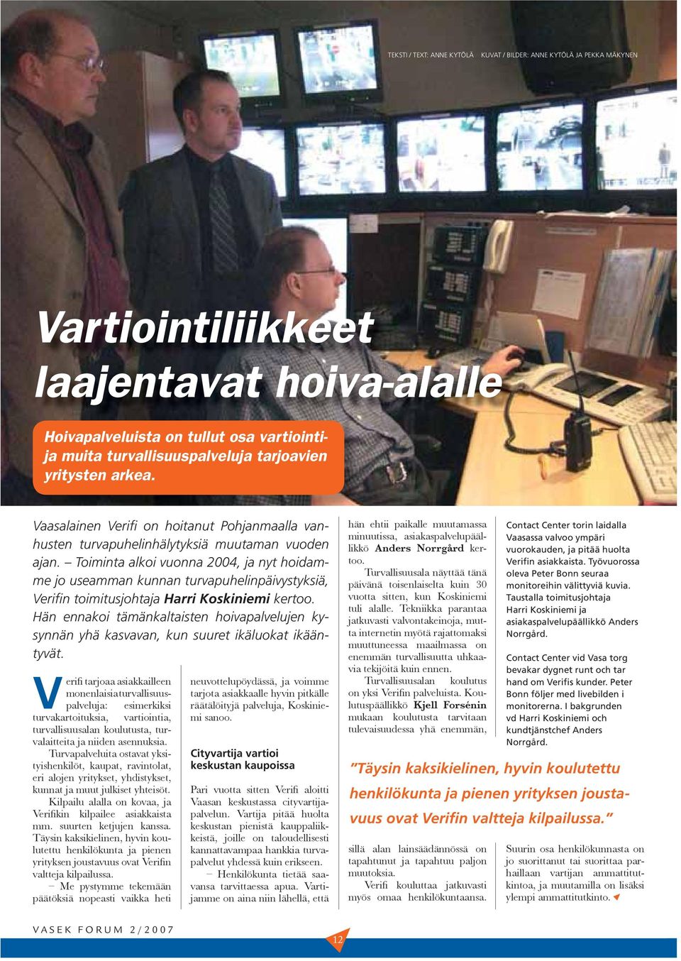 Toiminta alkoi vuonna 2004, ja nyt hoidamme jo useamman kunnan turvapuhelinpäivystyksiä, Verifin toimitusjohtaja Harri Koskiniemi kertoo.