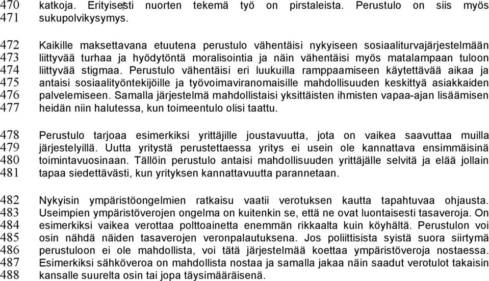 Perustulo vähentäisi eri luukuilla ramppaamiseen käytettävää aikaa ja antaisi sosiaalityöntekijöille ja työvoimaviranomaisille mahdollisuuden keskittyä asiakkaiden palvelemiseen.