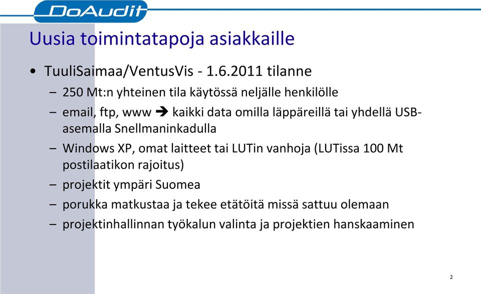 läppäreillä tai yhdellä USBasemalla Snellmaninkadulla Windows XP, omat laitteet tai LUTin vanhoja (LUTissa 100