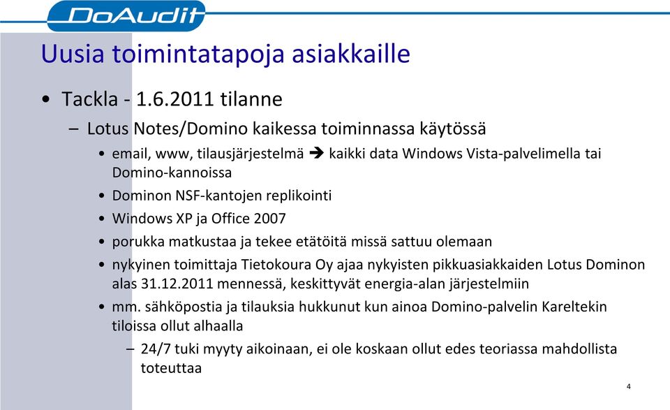 NSF-kantojen replikointi Windows XP ja Office 2007 porukka matkustaa ja tekee etätöitä missä sattuu olemaan nykyinen toimittaja Tietokoura Oy ajaa nykyisten