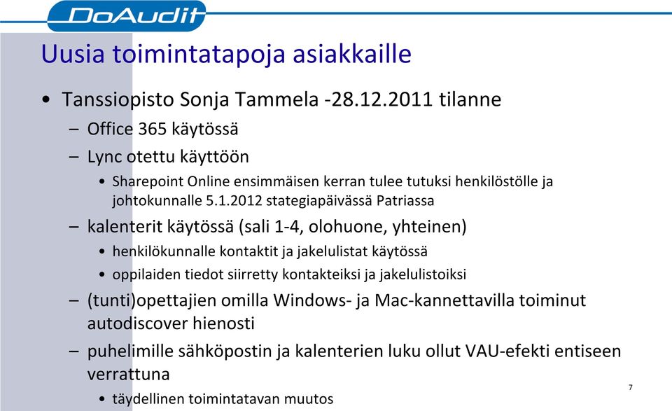 stategiapäivässä Patriassa kalenterit käytössä (sali 1-4, olohuone, yhteinen) henkilökunnalle kontaktit ja jakelulistat käytössä oppilaiden tiedot