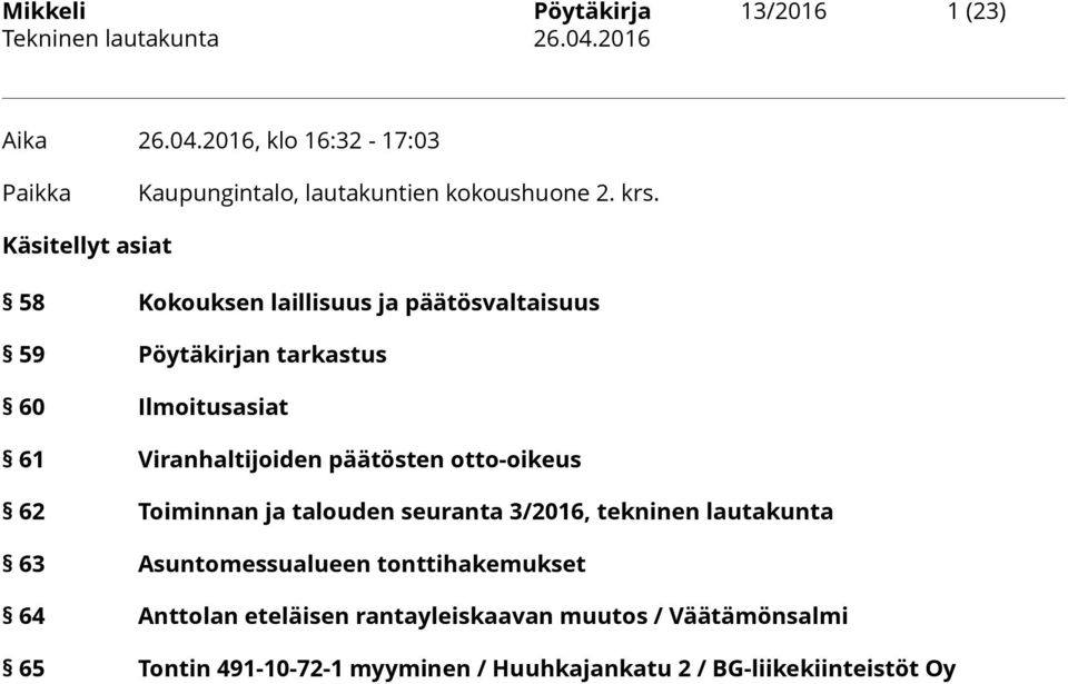 päätösten otto-oikeus 62 Toiminnan ja talouden seuranta 3/2016, tekninen lautakunta 63 Asuntomessualueen tonttihakemukset 64