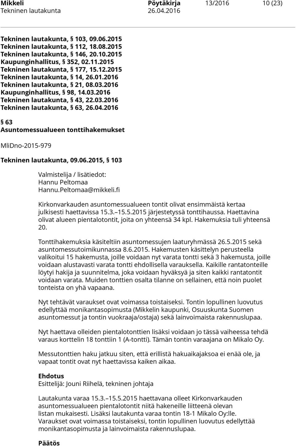 2016 63 Asuntomessualueen tonttihakemukset MliDno-2015-979 Tekninen lautakunta, 09.06.2015, 103 Hannu.Peltomaa@mikkeli.