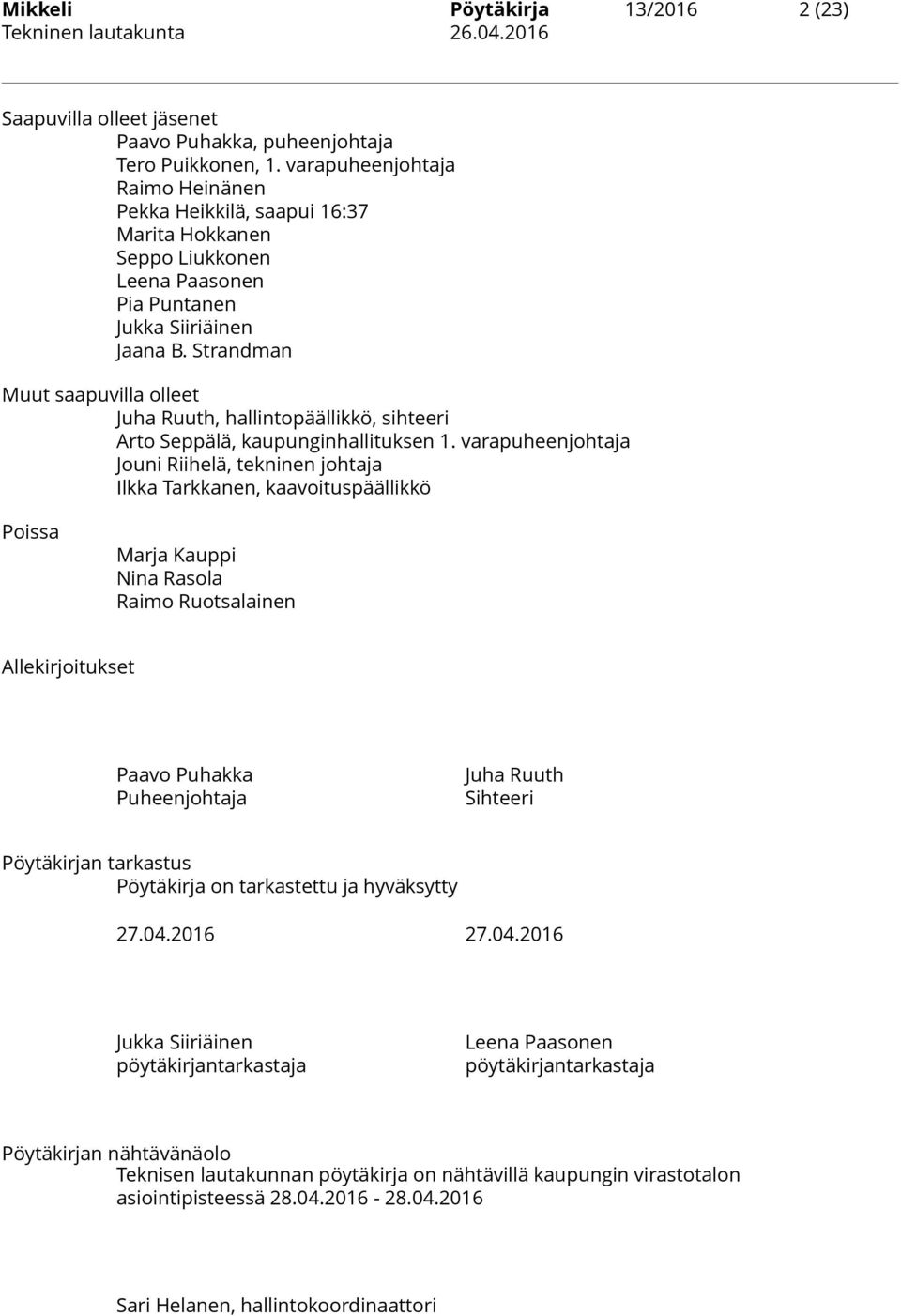 Strandman Muut saapuvilla olleet Juha Ruuth, hallintopäällikkö, sihteeri Arto Seppälä, kaupunginhallituksen 1.