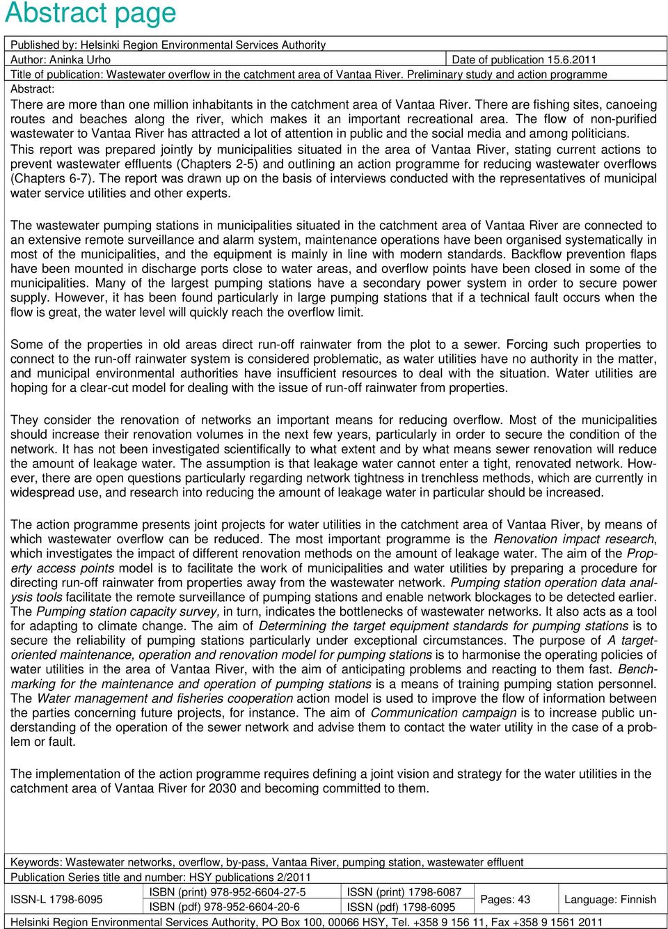 Preliminary study and action programme Abstract: There are more than one million inhabitants in the catchment area of Vantaa River.