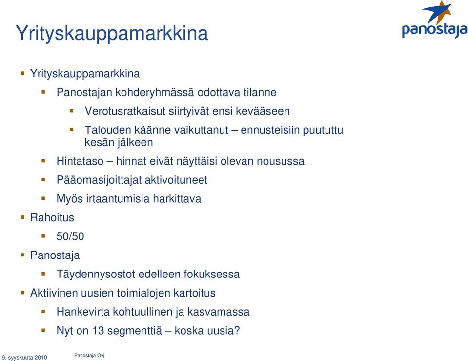 nousussa Pääomasijoittajat aktivoituneet Myös irtaantumisia harkittava Rahoitus 50/50 Panostaja Täydennysostot