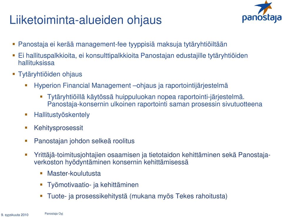 Panostaja-konsernin ulkoinen raportointi saman prosessin sivutuotteena Hallitustyöskentely Kehitysprosessit Panostajan johdon selkeä roolitus Yrittäjä-toimitusjohtajien osaamisen ja