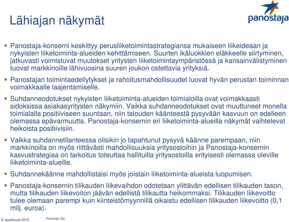 yrityksiä. Panostajan toimintaedellytykset ja rahoitusmahdollisuudet luovat hyvän perustan toiminnan voimakkaalle laajentamiselle.