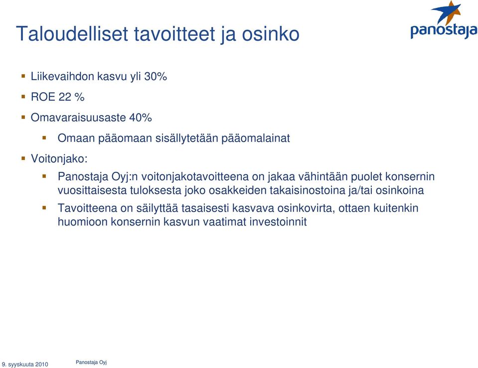 konsernin vuosittaisesta tuloksesta joko osakkeiden takaisinostoina ja/tai osinkoina Tavoitteena on