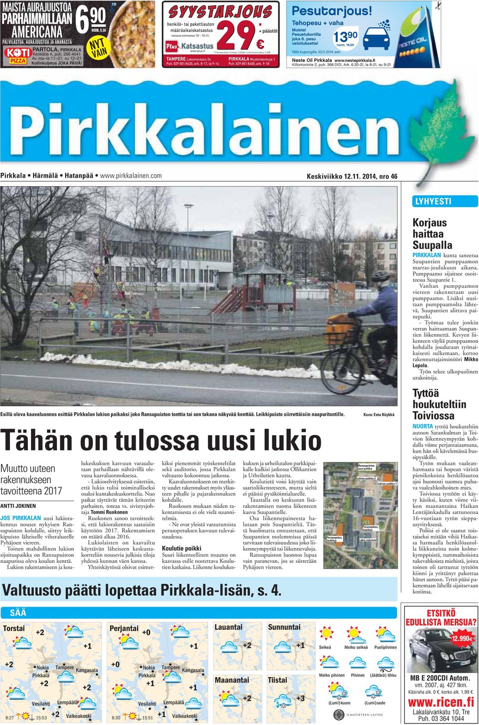 8-17, la 9-14 29 * * Katsastuksen hintaan lisätään viranomaismaksu 3,60. PIRKKALA Mustimäenkuja 1 Puh. 029 001 8400, ark. 9-18 Pesutarjous! Tehopesu + vaha Muista! Pesuetukortilla joka 6.