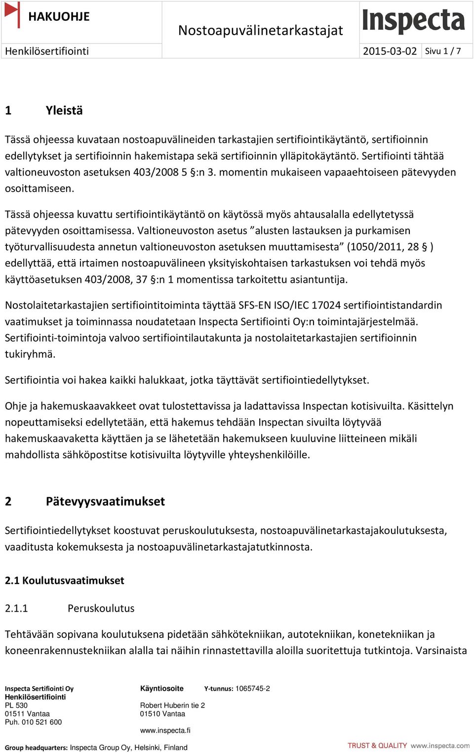 Tässä ohjeessa kuvattu sertifiointikäytäntö on käytössä myös ahtausalalla edellytetyssä pätevyyden osoittamisessa.