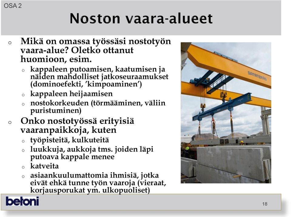 nstkrkeuden (törmääminen, väliin puristuminen) Onk nsttyössä erityisiä vaaranpaikkja, kuten työpisteitä, kulkuteitä