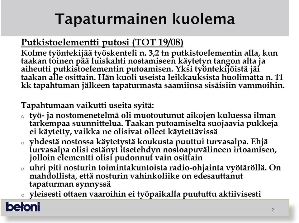 Tapahtumaan vaikutti useita syitä: työ- ja nstmenetelmä li mututunut aikjen kuluessa ilman tarkempaa suunnittelua.