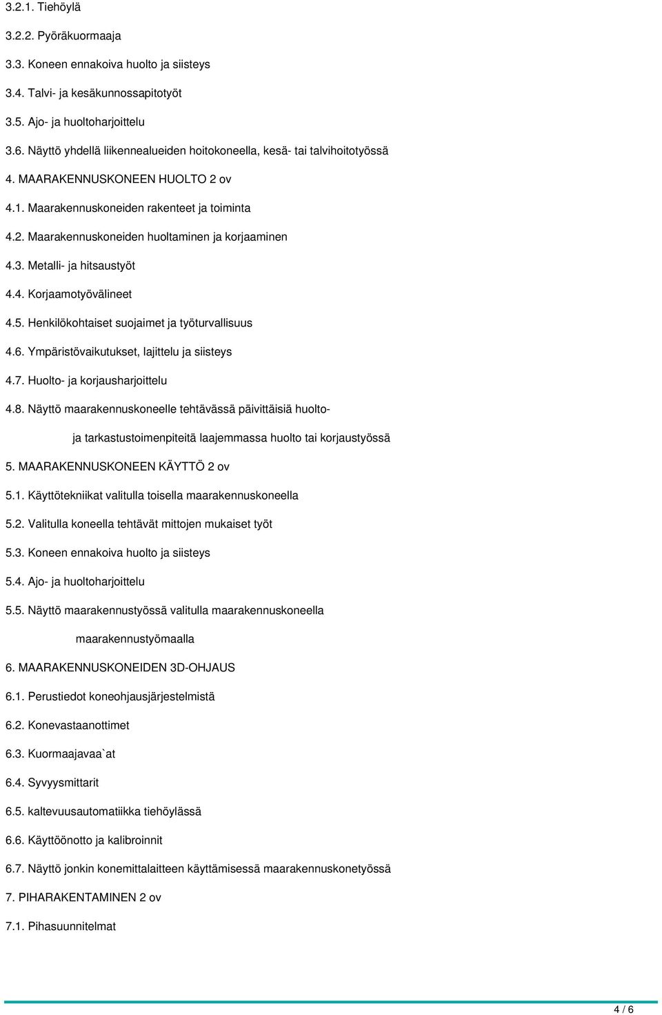 3. Metalli- ja hitsaustyöt 4.4. Korjaamotyövälineet 4.5. Henkilökohtaiset suojaimet ja työturvallisuus 4.6. Ympäristövaikutukset, lajittelu ja siisteys 4.7. Huolto- ja korjausharjoittelu 4.8.