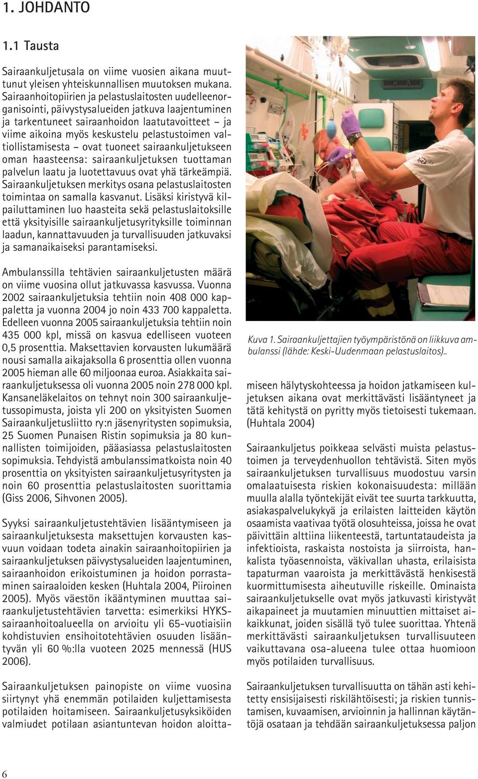 valtiollistamisesta ovat tuoneet sairaankuljetukseen oman haasteensa: sairaankuljetuksen tuottaman palvelun laatu ja luotettavuus ovat yhä tärkeämpiä.