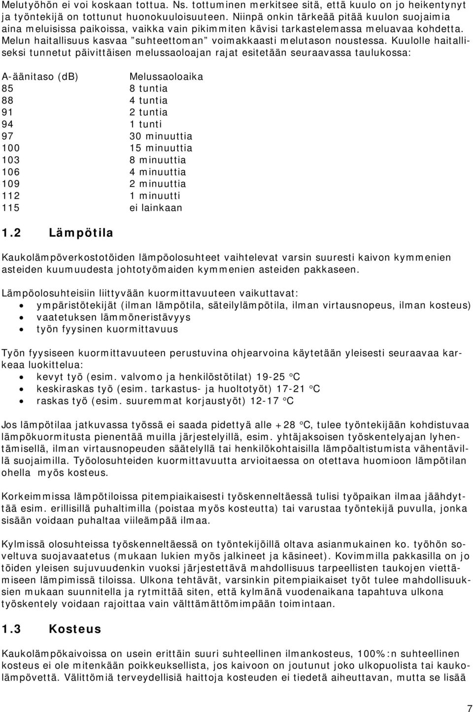 Melun haitallisuus kasvaa suhteettoman voimakkaasti melutason noustessa.