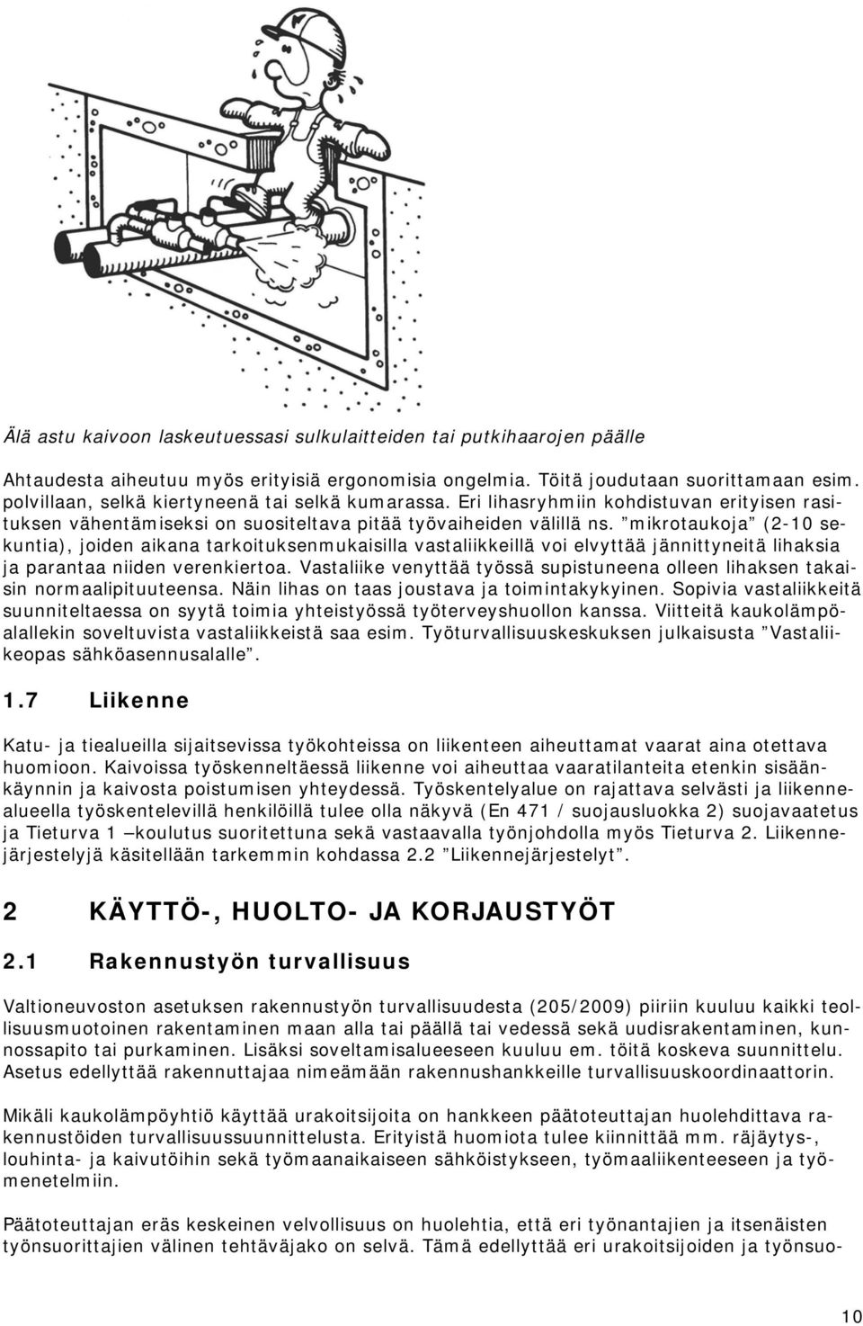 mikrotaukoja (2-10 sekuntia), joiden aikana tarkoituksenmukaisilla vastaliikkeillä voi elvyttää jännittyneitä lihaksia ja parantaa niiden verenkiertoa.