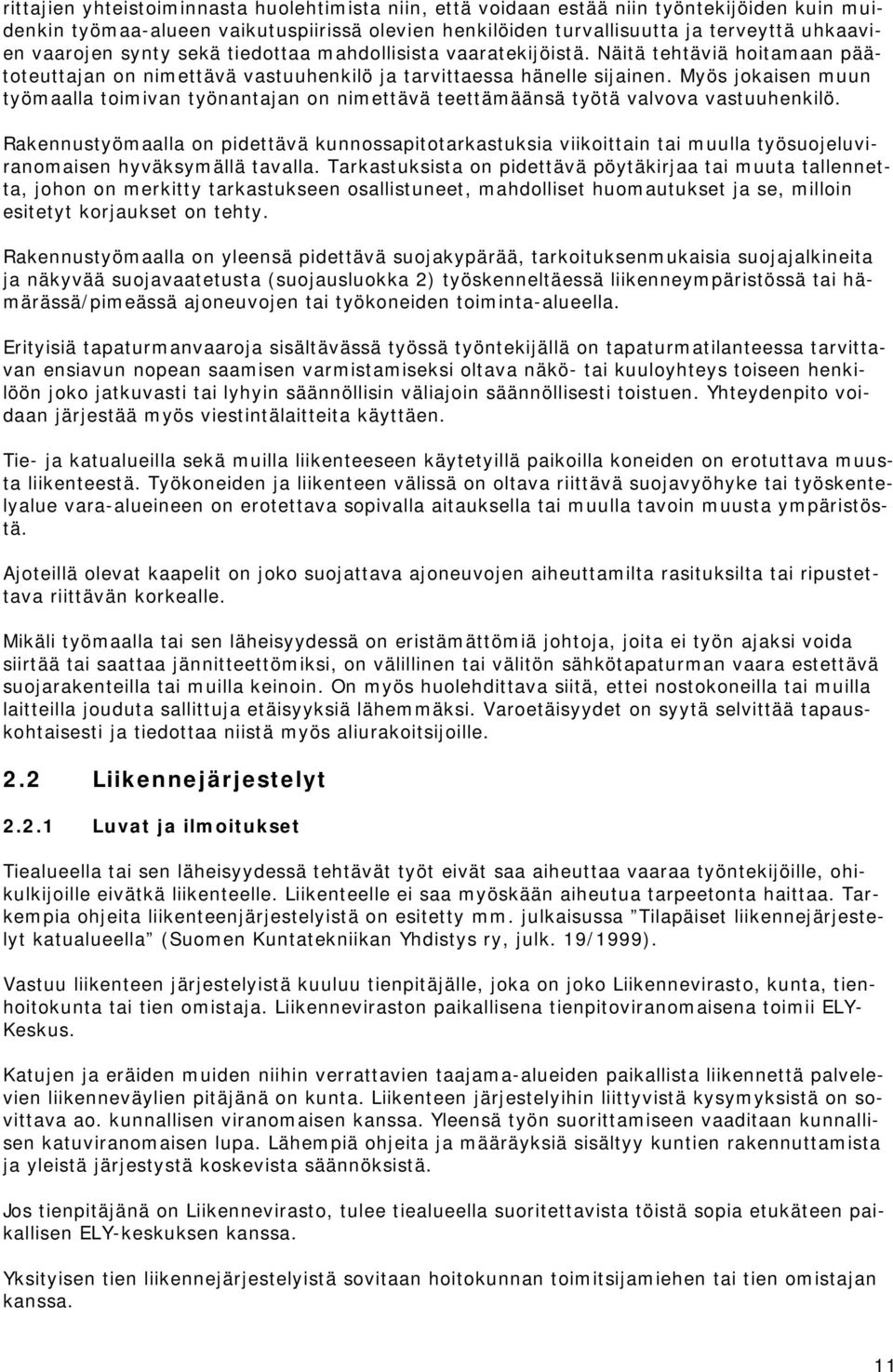 Myös jokaisen muun työmaalla toimivan työnantajan on nimettävä teettämäänsä työtä valvova vastuuhenkilö.