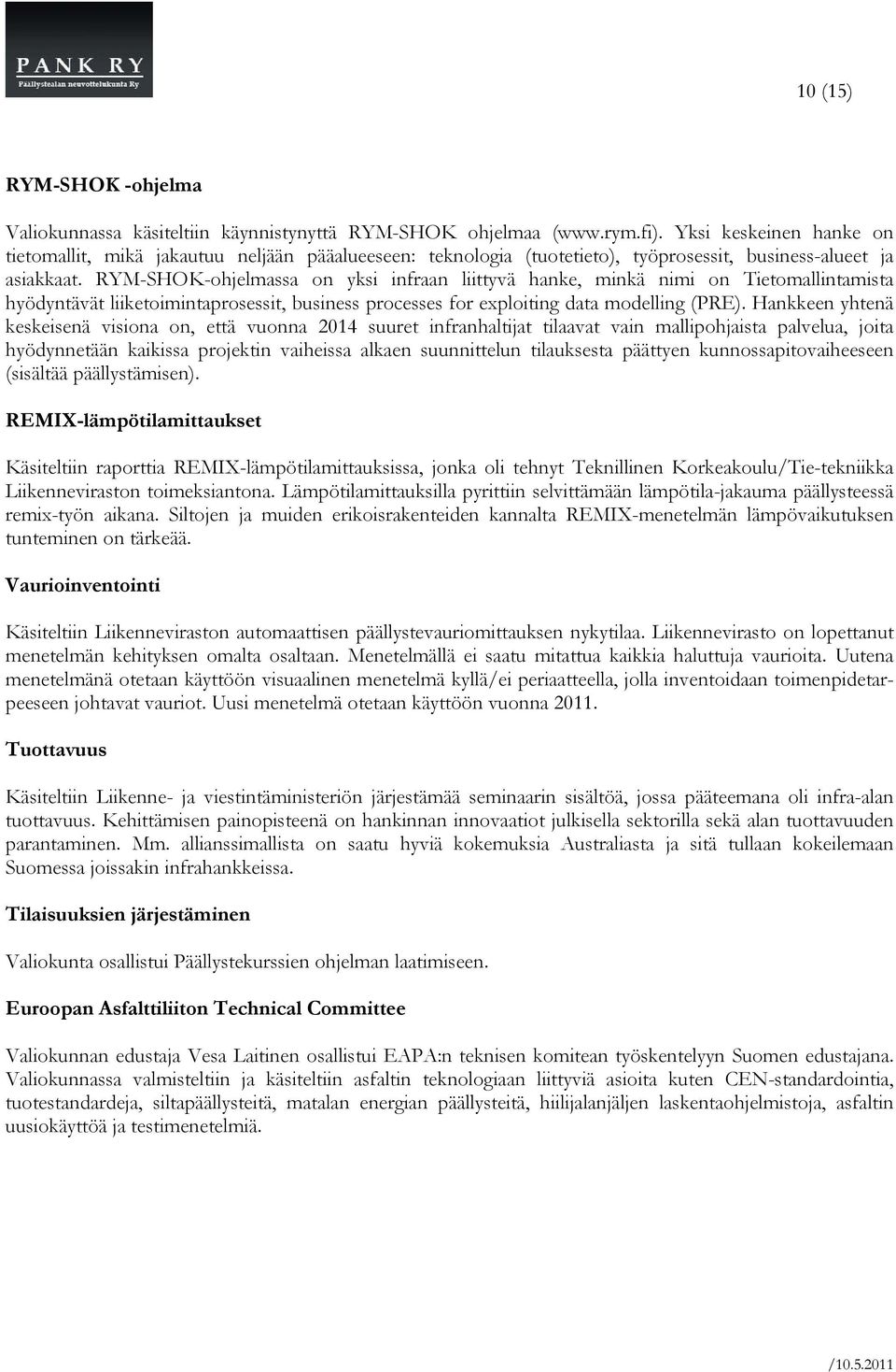 RYM-SHOK-ohjelmassa on yksi infraan liittyvä hanke, minkä nimi on Tietomallintamista hyödyntävät liiketoimintaprosessit, business processes for exploiting data modelling (PRE).