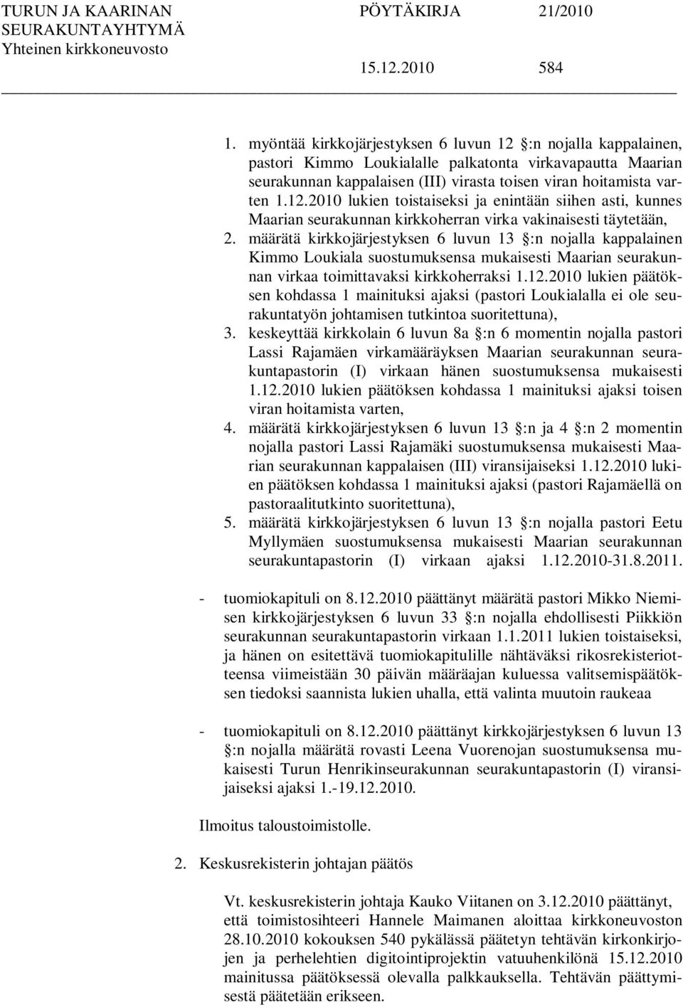 määrätä kirkkojärjestyksen 6 luvun 13 :n nojalla kappalainen Kimmo Loukiala suostumuksensa mukaisesti Maarian seurakunnan virkaa toimittavaksi kirkkoherraksi 1.12.