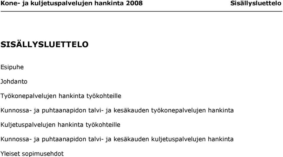 kesäkauden työkonepalvelujen hankinta Kuljetuspalvelujen hankinta työkohteille