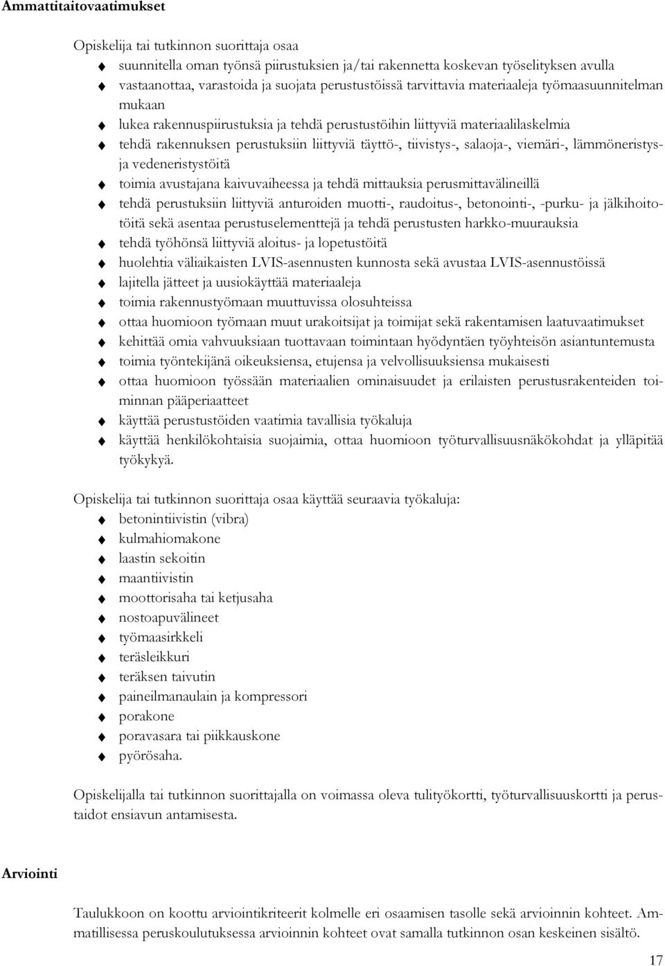 lämmöneristysja vedeneristystöitä toimia avustajana kaivuvaiheessa ja tehdä mittauksia perusmittavälineillä tehdä perustuksiin liittyviä anturoiden muotti-, raudoitus-, betonointi-, -purku- ja