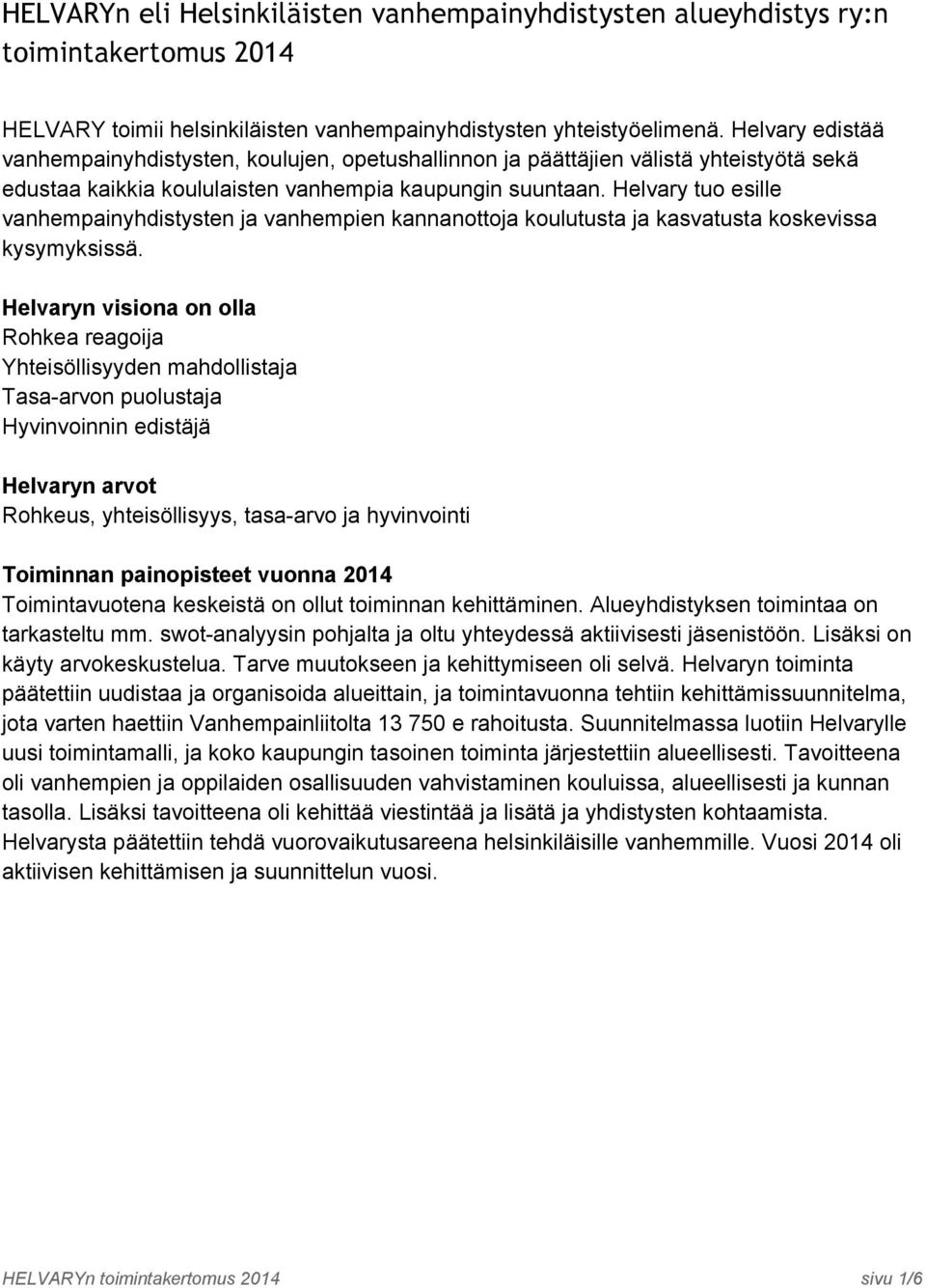 Helvary tuo esille vanhempainyhdistysten ja vanhempien kannanottoja koulutusta ja kasvatusta koskevissa kysymyksissä.