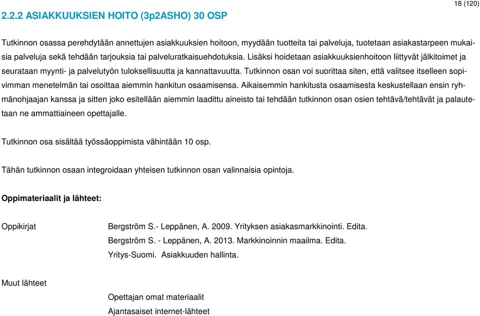 Tutkinnon osan voi suorittaa siten, että valitsee itselleen sopivimman menetelmän tai osoittaa aiemmin hankitun osaamisensa.