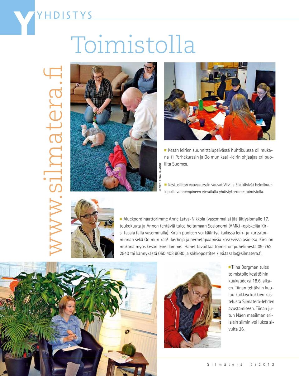 n Aluekoordinaattorimme Anne Latva-Nikkola (vasemmalla) jää äitiyslomalle 17. toukokuuta ja Annen tehtäviä tulee hoitamaan Sosionomi (AMK) -opiskelija Kirsi Tasala (alla vasemmalla).