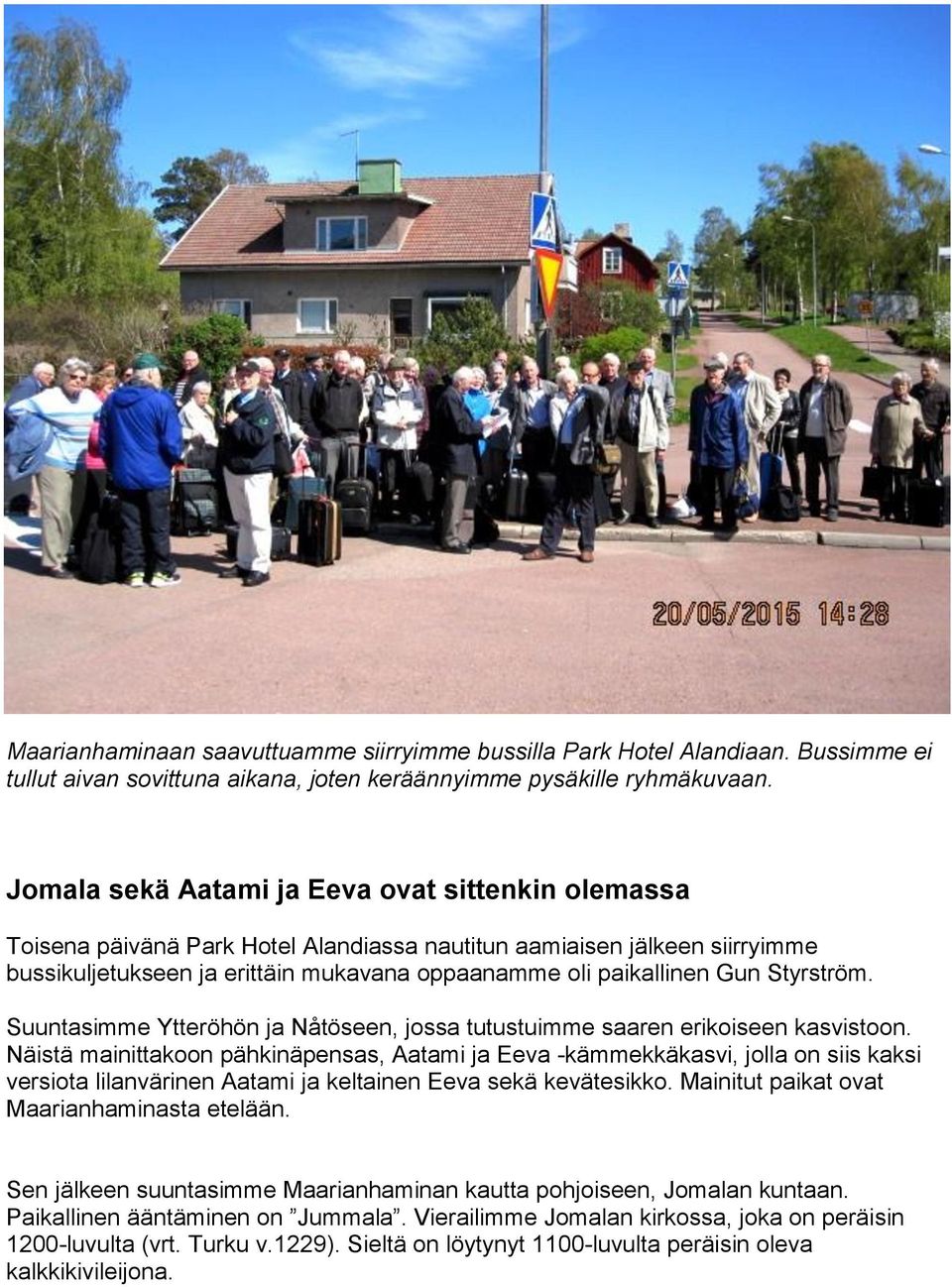 Styrström. Suuntasimme Ytteröhön ja Nåtöseen, jossa tutustuimme saaren erikoiseen kasvistoon.