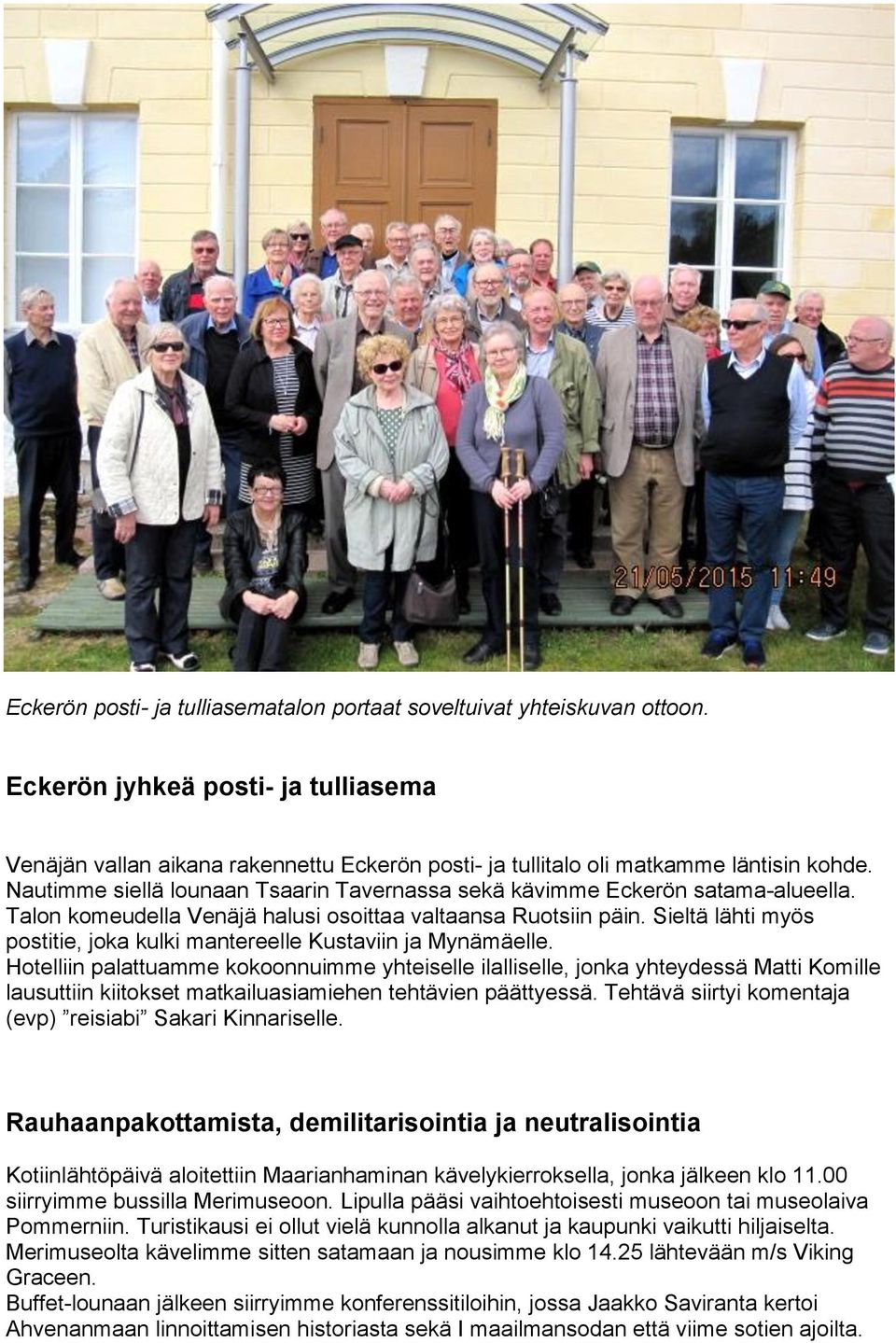 Sieltä lähti myös postitie, joka kulki mantereelle Kustaviin ja Mynämäelle.