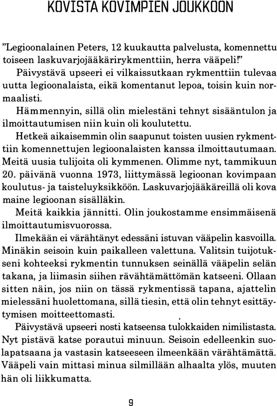 Hämmennyin, sillä olin mielestäni tehnyt sisääntulon ja ilmoittautumisen niin kuin oli koulutettu.