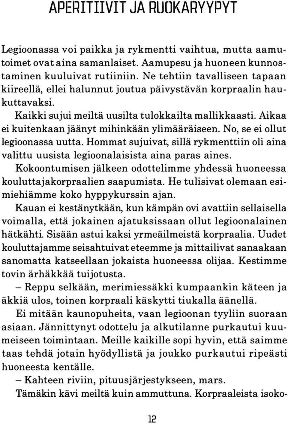 Aikaa ei kuitenkaan jäänyt mihinkään ylimääräiseen. No, se ei ollut legioonassa uutta. Hommat sujuivat, sillä rykmenttiin oli aina valittu uusista legioonalaisista aina paras aines.