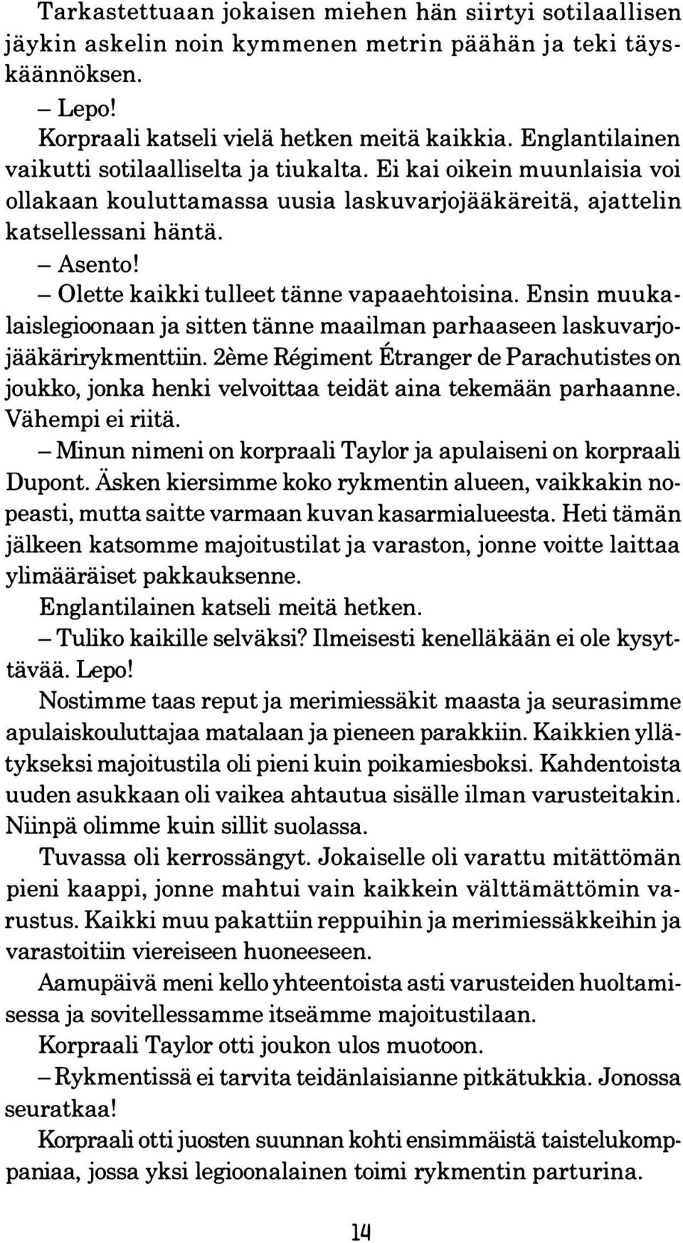 -Olette kaikki tulleet tänne vapaaehtoisina. Ensin muukalaislegioonaan ja sitten tänne maailman parhaaseen laskuvarjojääkärirykmenttiin.