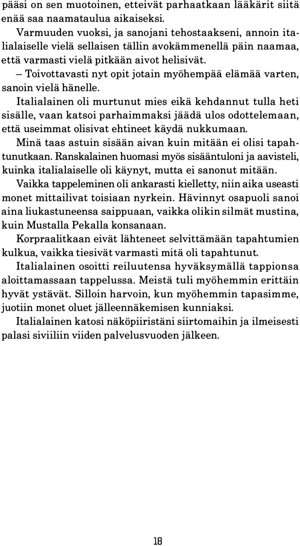 - Toivottavasti nyt opit jotain myöhempää elämää varten, sanoin vielä hänelle.