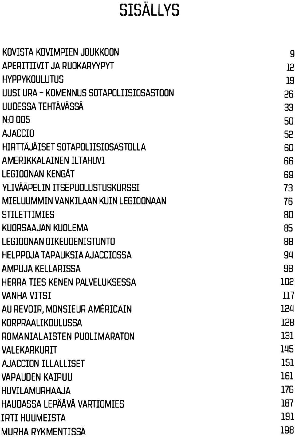 AJACCIOSSA AMPUJA KELLARISSA HERRA TIES KENEN PALVELUKSESSA VANHA VITSI AU REVOIR, MONSIEUR AMERICAIN KORPRAALIKOULUSSA ROMANIALAISTEN PUOLIMARATON VALEKARKURIT AJACCION ILLALLISET