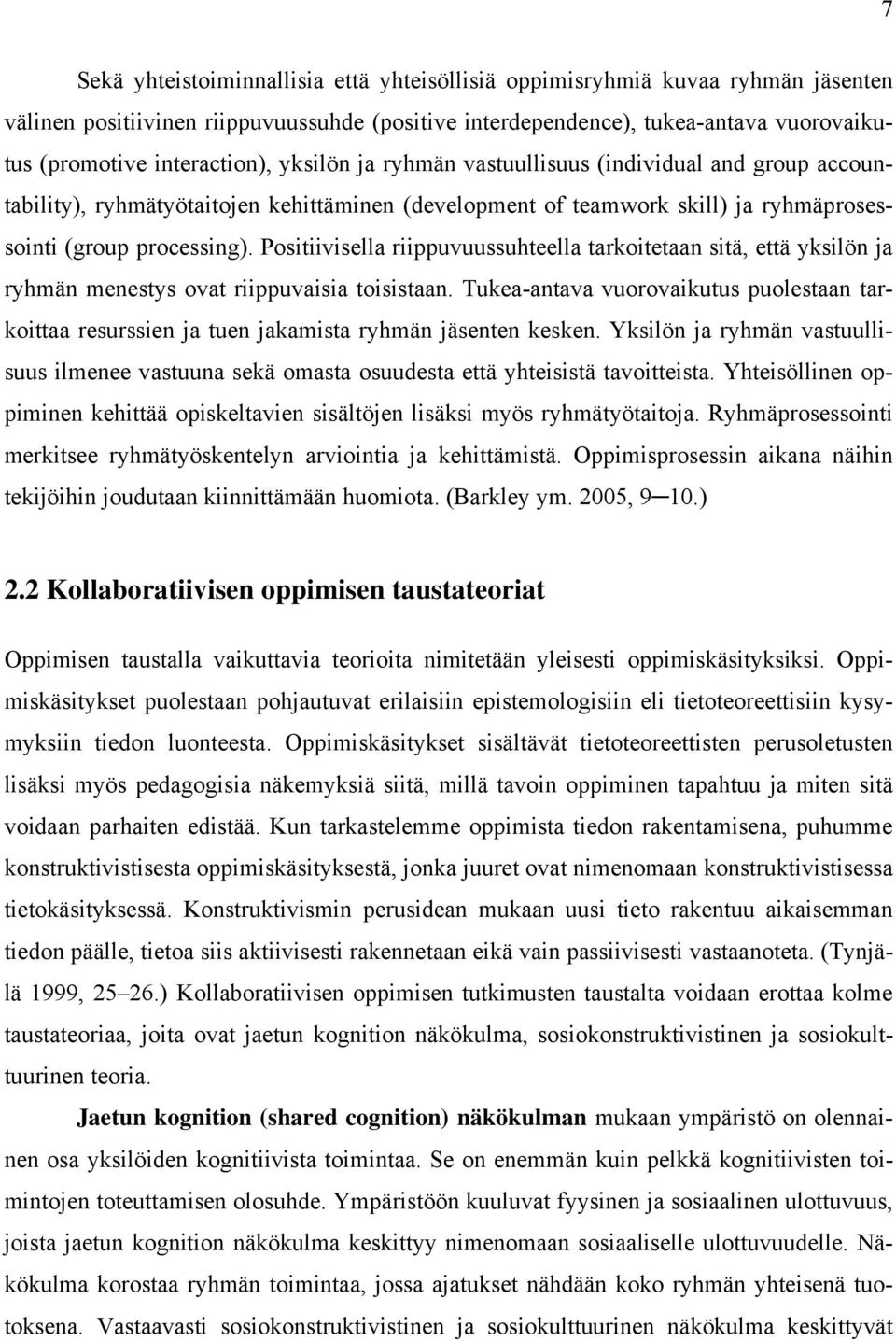 Positiivisella riippuvuussuhteella tarkoitetaan sitä, että yksilön ja ryhmän menestys ovat riippuvaisia toisistaan.