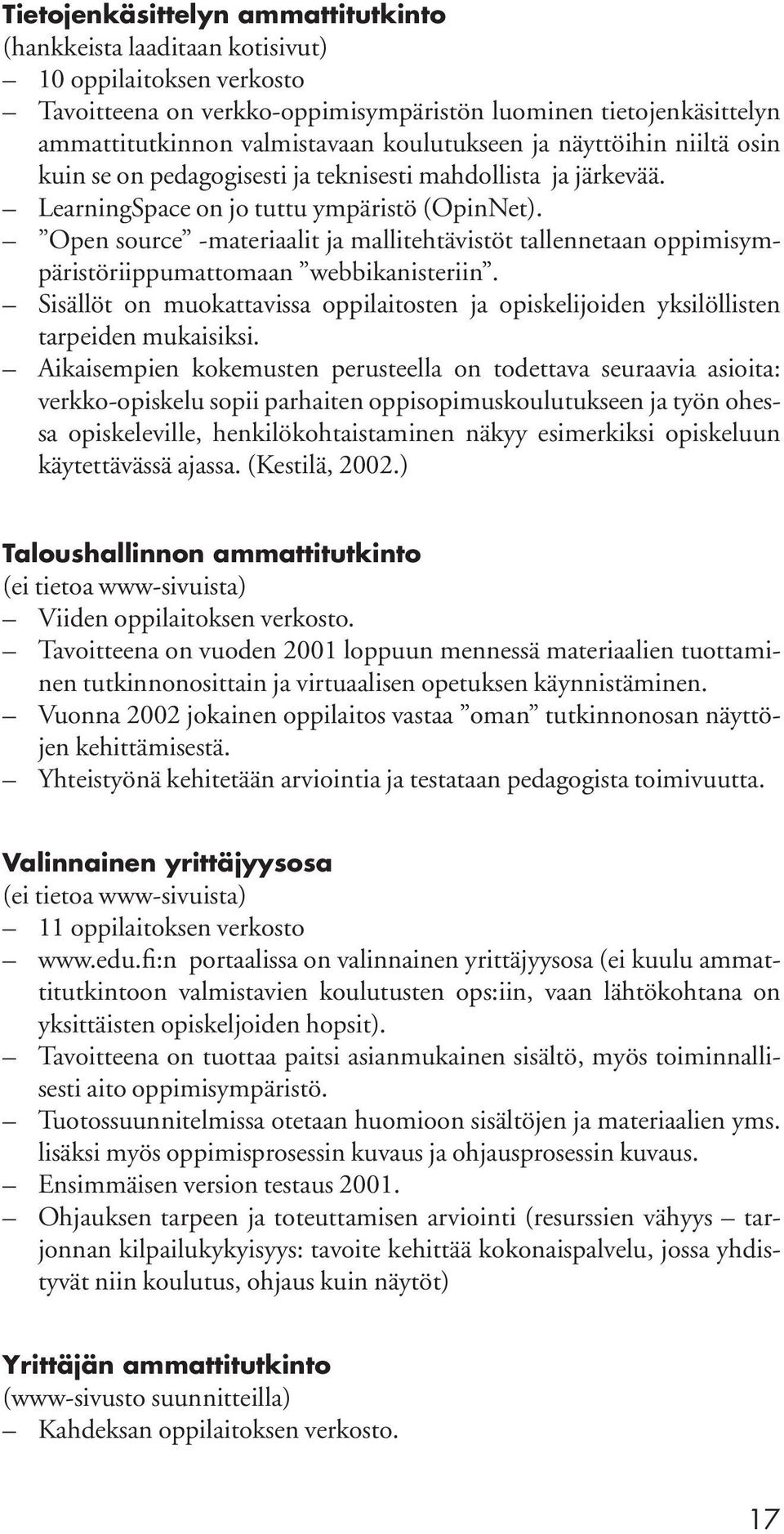 Open source -materiaalit ja mallitehtävistöt tallennetaan oppimisympäristöriippumattomaan webbikanisteriin.