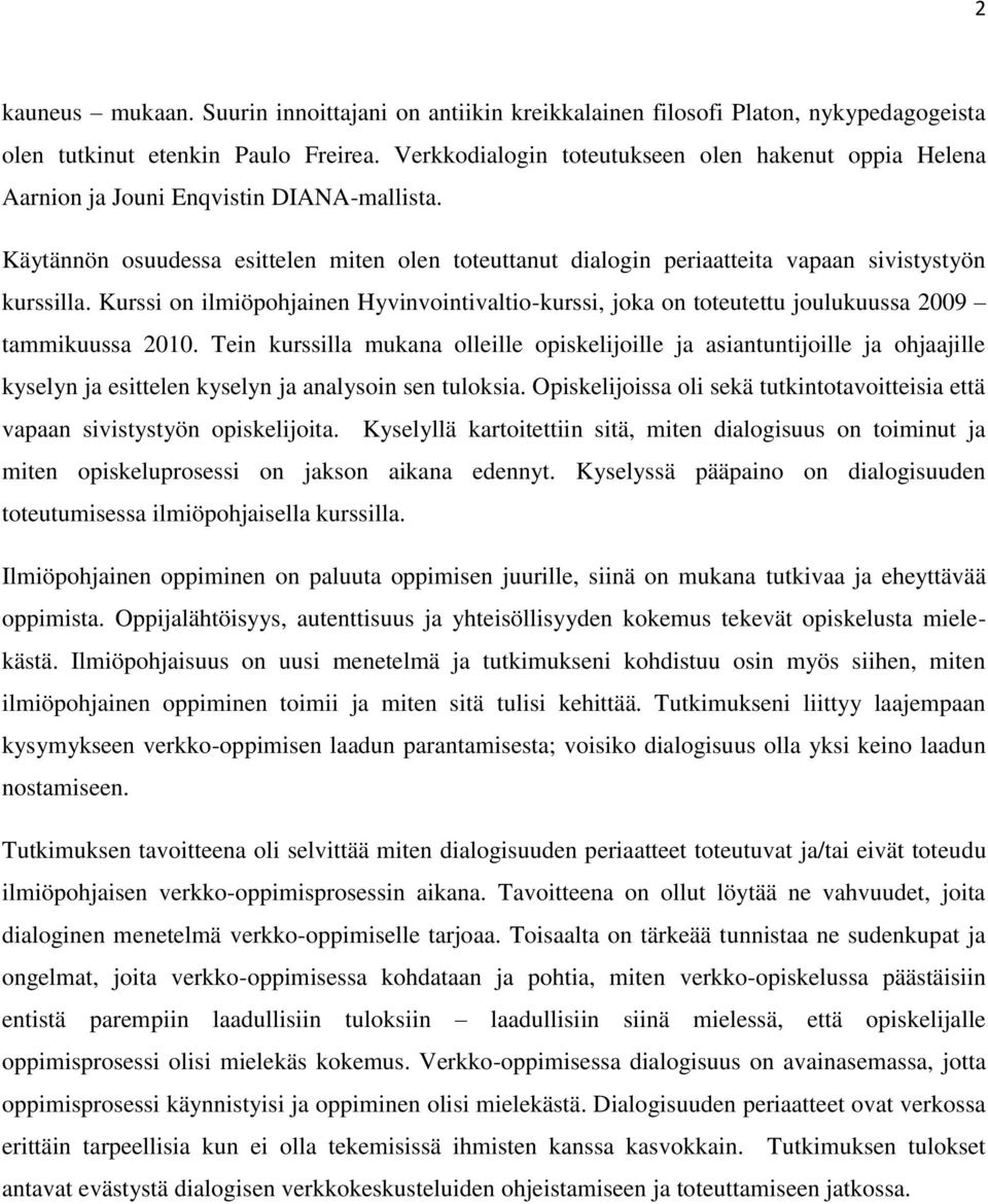 Käytännön osuudessa esittelen miten olen toteuttanut dialogin periaatteita vapaan sivistystyön kurssilla.