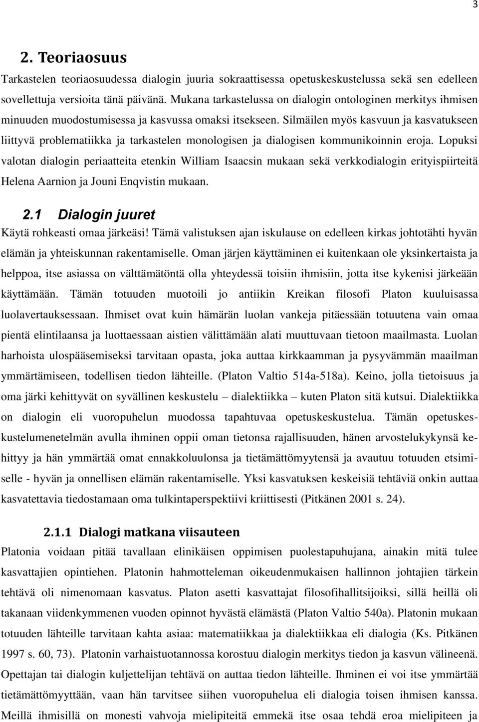 Silmäilen myös kasvuun ja kasvatukseen liittyvä problematiikka ja tarkastelen monologisen ja dialogisen kommunikoinnin eroja.