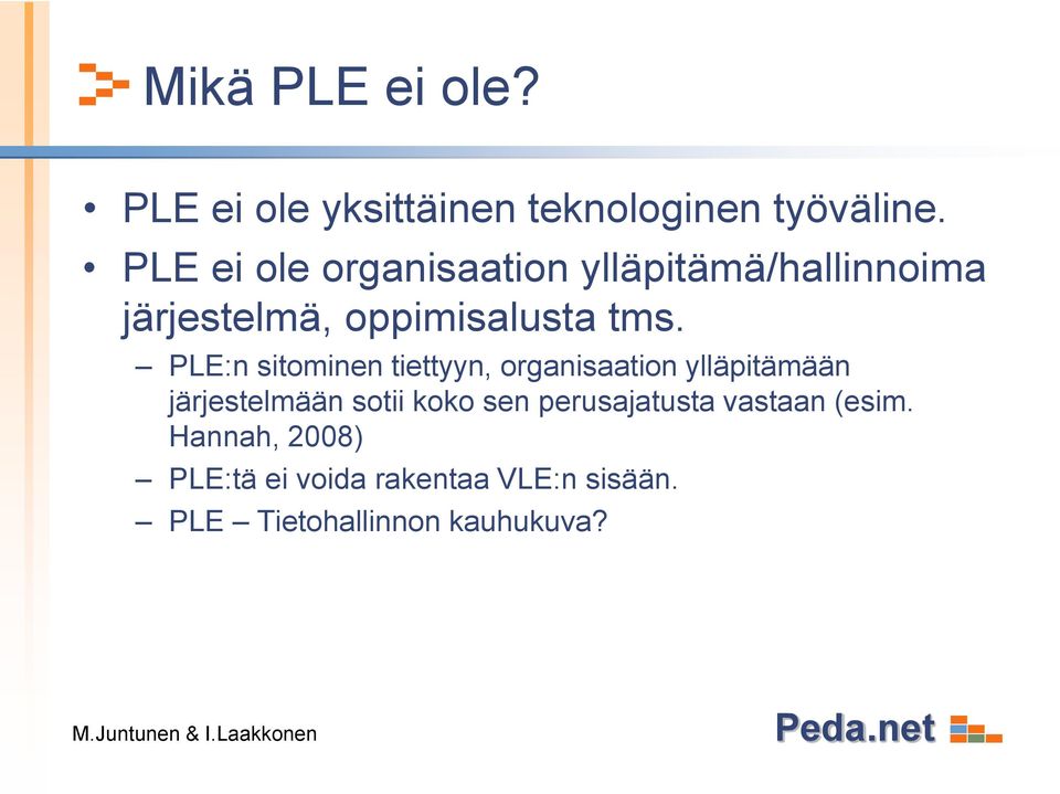 PLE:n sitominen tiettyyn, organisaation ylläpitämään järjestelmään sotii koko sen