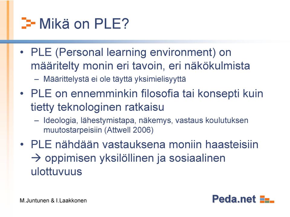 täyttä yksimielisyyttä PLE on ennemminkin filosofia tai konsepti kuin tietty teknologinen ratkaisu