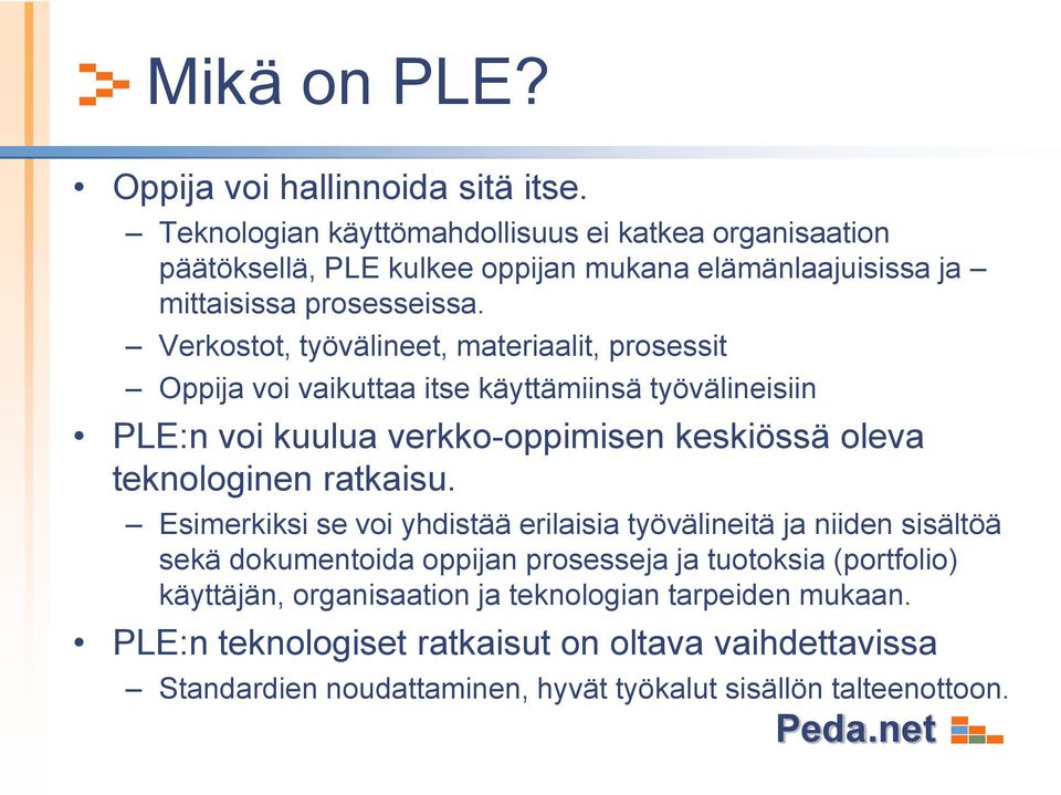 Verkostot, työvälineet, materiaalit, prosessit Oppija voi vaikuttaa itse käyttämiinsä työvälineisiin PLE:n voi kuulua verkko-oppimisen keskiössä oleva teknologinen